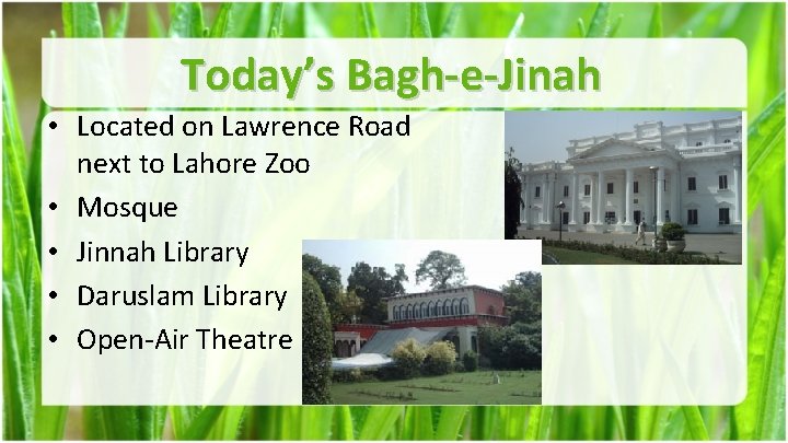 Today’s Bagh-e-Jinah • Located on Lawrence Road next to Lahore Zoo • Mosque •
