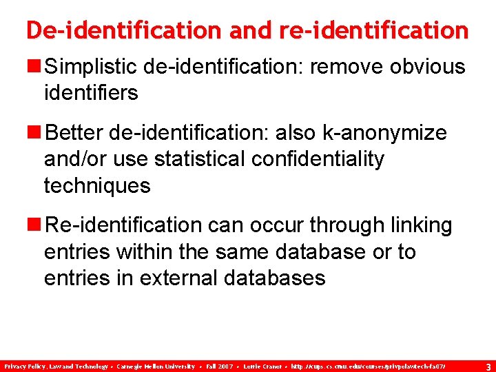 De-identification and re-identification n Simplistic de-identification: remove obvious identifiers n Better de-identification: also k-anonymize
