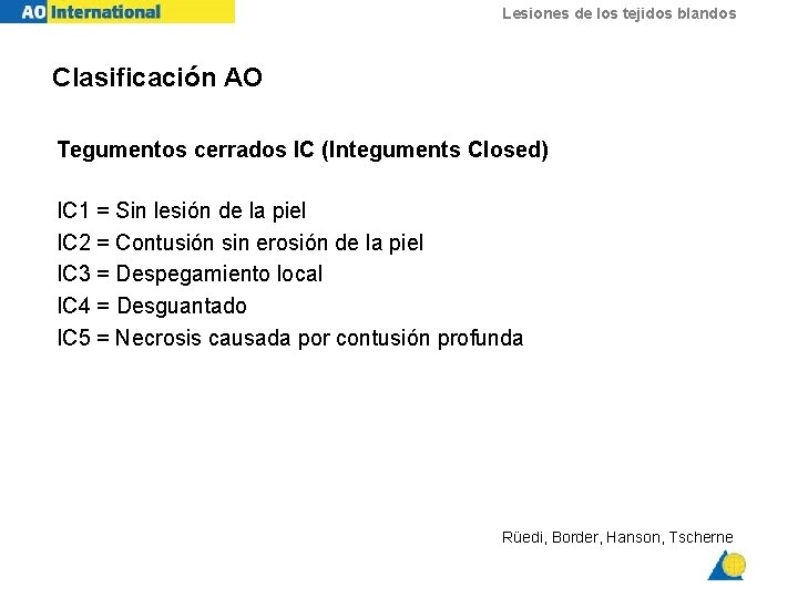 Lesiones de los tejidos blandos Clasificación AO Tegumentos cerrados IC (Integuments Closed) IC 1