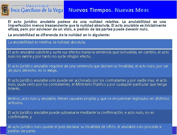 El acto jurídico anulable padece de una nulidad relativa. La anulabilidad es una imperfección