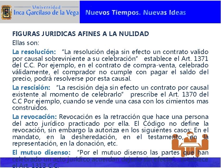 FIGURAS JURIDICAS AFINES A LA NULIDAD Ellas son: La resolución: “La resolución deja sin