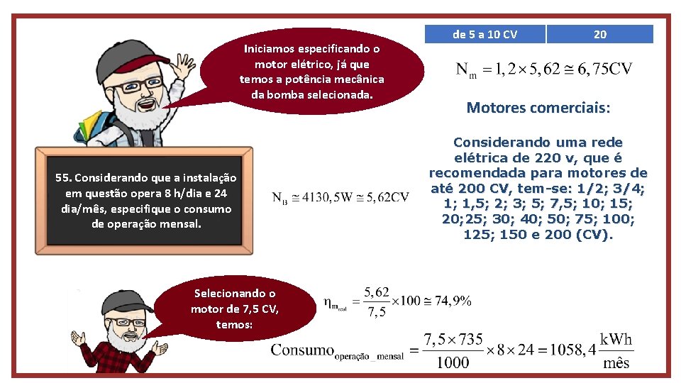 Iniciamos especificando o motor elétrico, já que temos a potência mecânica da bomba selecionada.