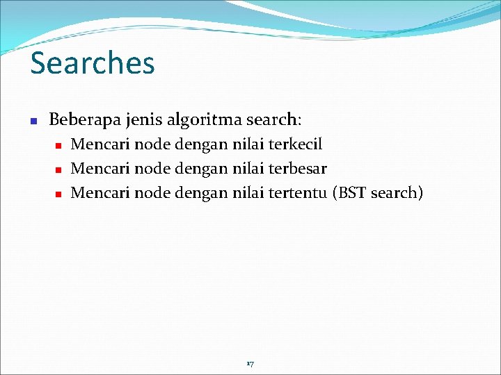Searches Beberapa jenis algoritma search: Mencari node dengan nilai terkecil Mencari node dengan nilai