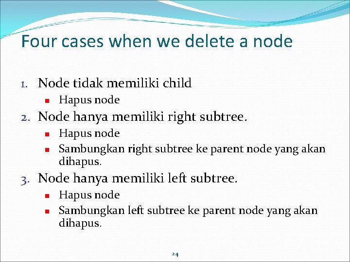 Four cases when we delete a node 1. Node tidak memiliki child Hapus node