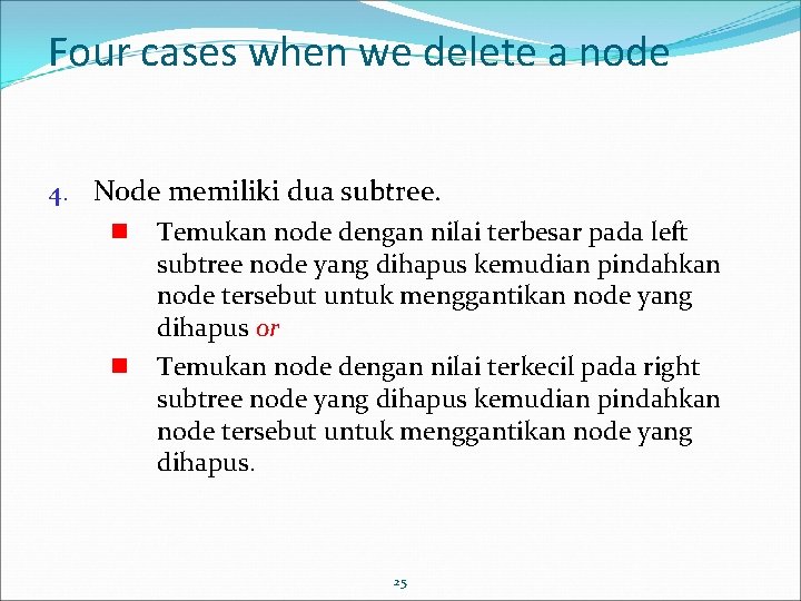 Four cases when we delete a node 4. Node memiliki dua subtree. Temukan node
