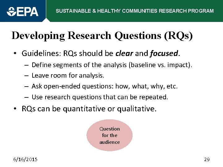 SUSTAINABLE & HEALTHY COMMUNITIES RESEARCH PROGRAM Developing Research Questions (RQs) • Guidelines: RQs should