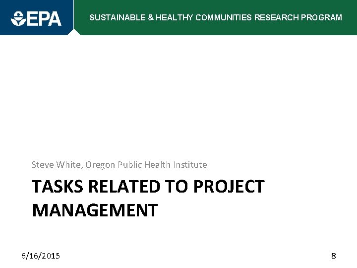SUSTAINABLE & HEALTHY COMMUNITIES RESEARCH PROGRAM Steve White, Oregon Public Health Institute TASKS RELATED