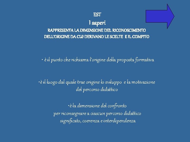 EST I saperi RAPPRESENTA LA DIMENSIONE DEL RICONOSCIMENTO DELL’ORIGINE DA CUI DERIVANO LE SCELTE