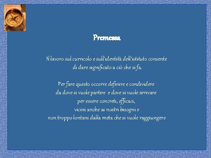 Premessa Il lavoro sul curricolo e sull’identità dell’istituto consente di dare significato a ciò