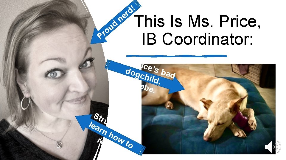 ! d r Pr d u o ne This Is Ms. Price, IB Coordinator: