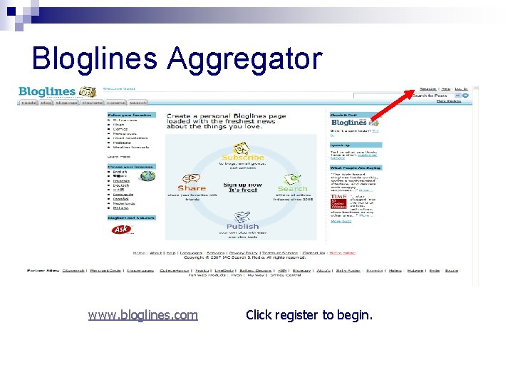 Bloglines Aggregator www. bloglines. com Click register to begin. 