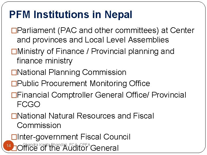 PFM Institutions in Nepal �Parliament (PAC and other committees) at Center and provinces and