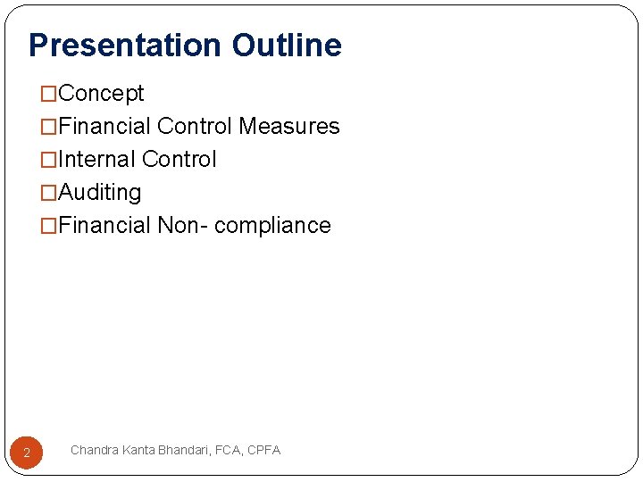 Presentation Outline �Concept �Financial Control Measures �Internal Control �Auditing �Financial Non- compliance 2 Chandra