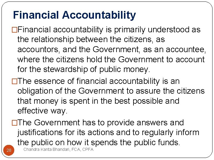 Financial Accountability �Financial accountability is primarily understood as the relationship between the citizens, as