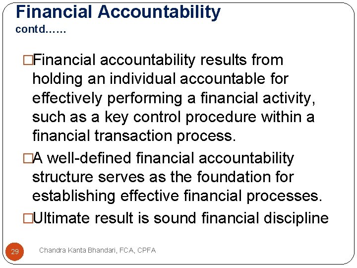 Financial Accountability contd…… �Financial accountability results from holding an individual accountable for effectively performing