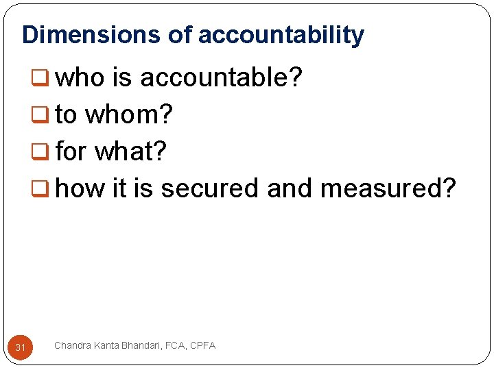 Dimensions of accountability q who is accountable? q to whom? q for what? q