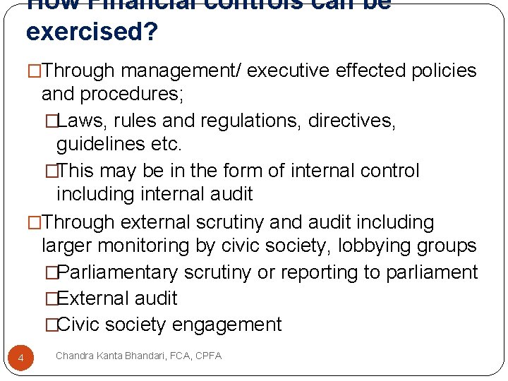 How Financial controls can be exercised? �Through management/ executive effected policies and procedures; �Laws,