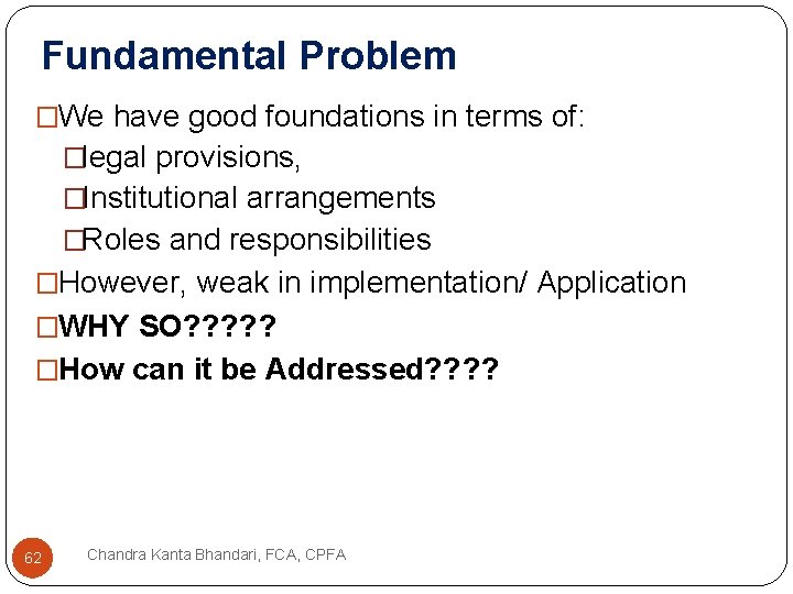Fundamental Problem �We have good foundations in terms of: �legal provisions, �Institutional arrangements �Roles