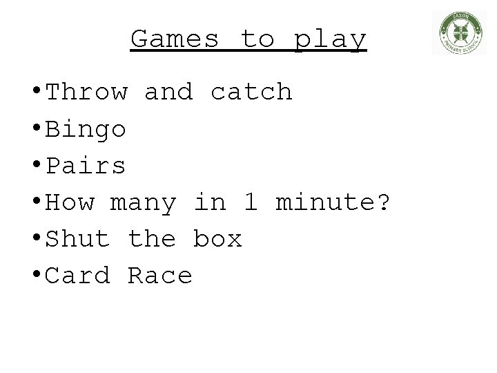 Games to play • Throw and catch • Bingo • Pairs • How many