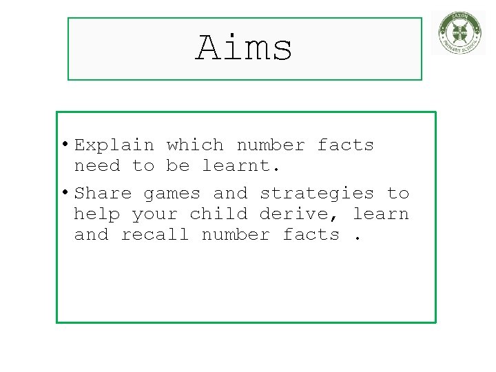 Aims • Explain which number facts need to be learnt. • Share games and