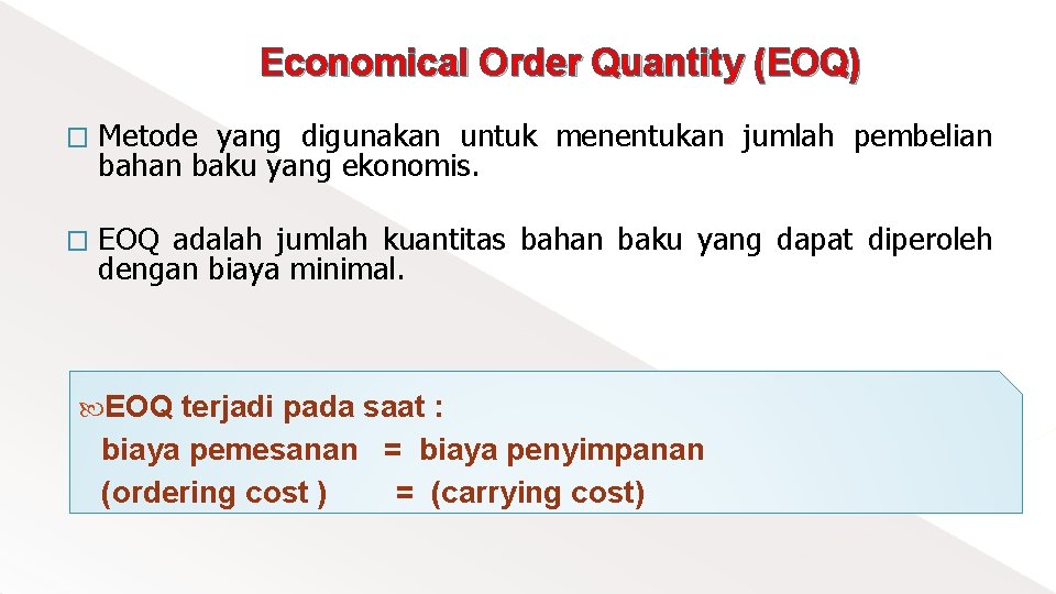 Economical Order Quantity (EOQ) � Metode yang digunakan untuk menentukan jumlah pembelian bahan baku