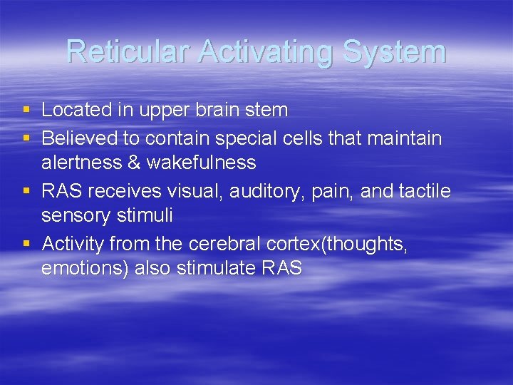 Reticular Activating System § Located in upper brain stem § Believed to contain special