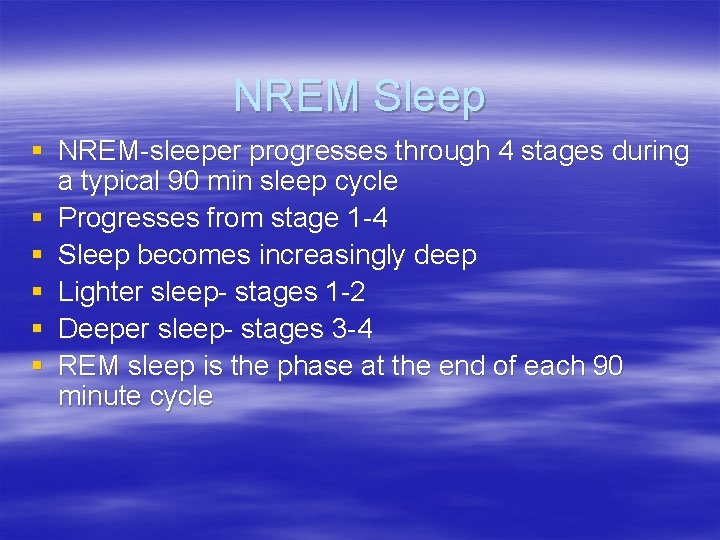 NREM Sleep § NREM-sleeper progresses through 4 stages during a typical 90 min sleep