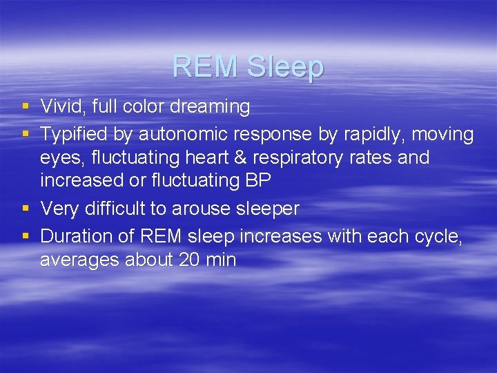 REM Sleep § Vivid, full color dreaming § Typified by autonomic response by rapidly,