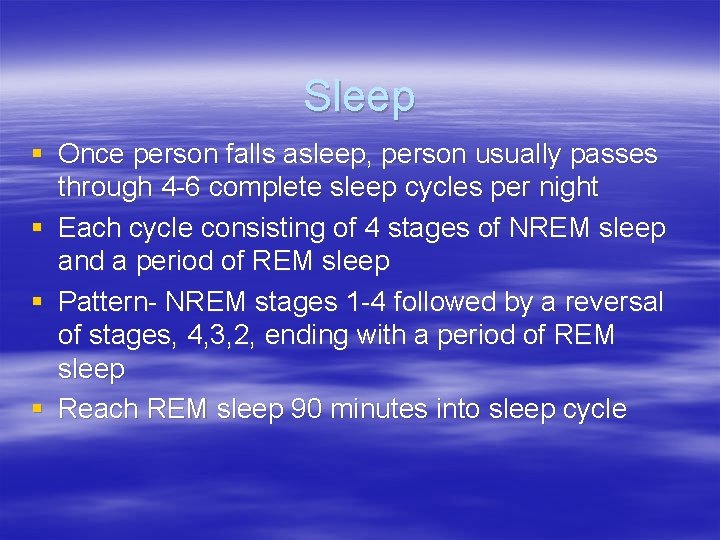 Sleep § Once person falls asleep, person usually passes through 4 -6 complete sleep