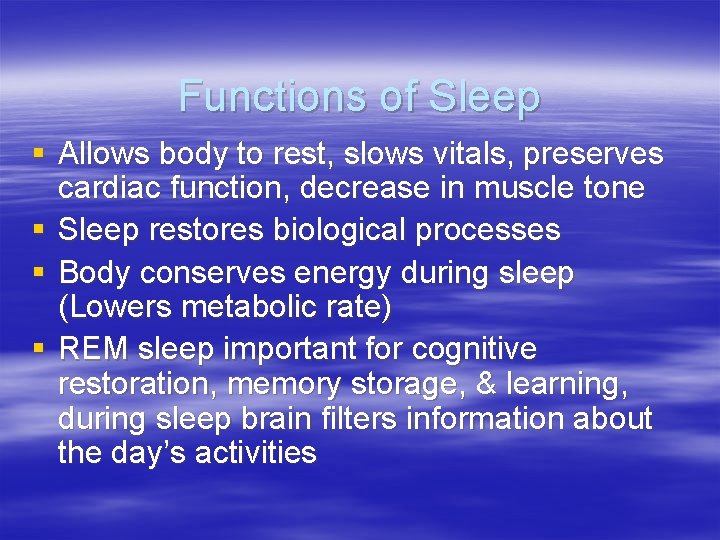Functions of Sleep § Allows body to rest, slows vitals, preserves cardiac function, decrease