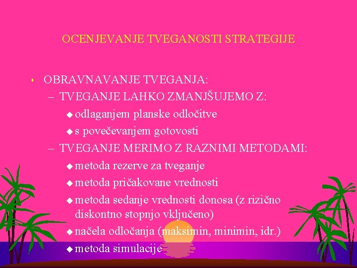 OCENJEVANJE TVEGANOSTI STRATEGIJE s OBRAVNAVANJE TVEGANJA: – TVEGANJE LAHKO ZMANJŠUJEMO Z: u odlaganjem planske