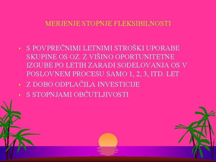 MERJENJE STOPNJE FLEKSIBILNOSTI s s s S POVPREČNIMI LETNIMI STROŠKI UPORABE SKUPINE OS OZ.