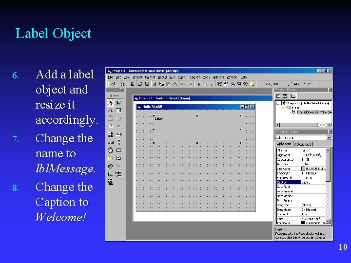 Label Object 6. 7. 8. Add a label object and resize it accordingly. Change Label Object 6. 7. 8. Add a label object and resize it accordingly. Change