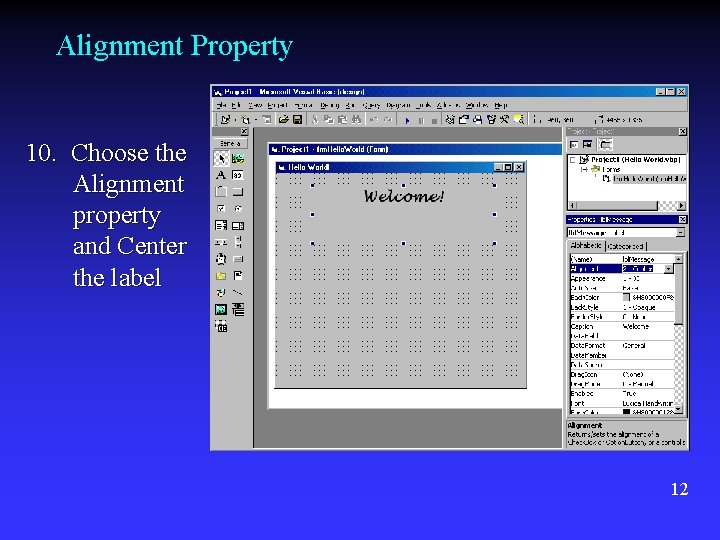 Alignment Property 10. Choose the Alignment property and Center the label 12 Alignment Property 10. Choose the Alignment property and Center the label 12