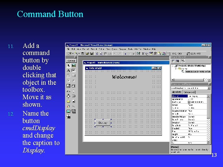 Command Button 11. 12. Add a command button by double clicking that object in Command Button 11. 12. Add a command button by double clicking that object in