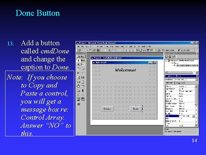 Done Button Add a button called cmd. Done and change the caption to Done. Done Button Add a button called cmd. Done and change the caption to Done.
