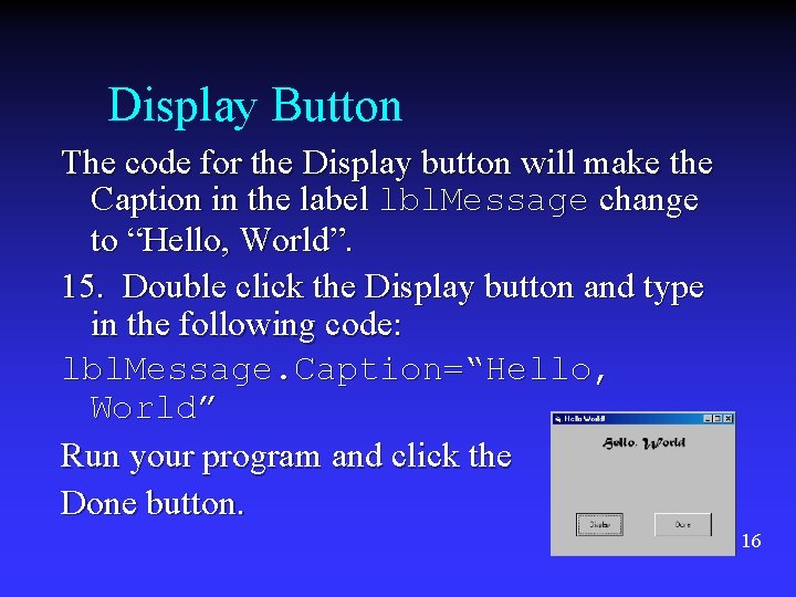 Display Button The code for the Display button will make the Caption in the Display Button The code for the Display button will make the Caption in the