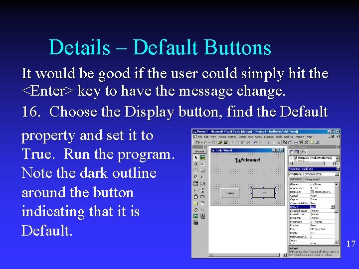 Details – Default Buttons It would be good if the user could simply hit Details – Default Buttons It would be good if the user could simply hit