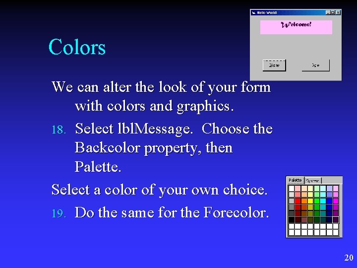 Colors We can alter the look of your form with colors and graphics. 18. Colors We can alter the look of your form with colors and graphics. 18.