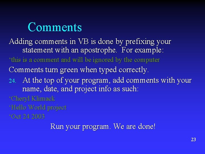 Comments Adding comments in VB is done by prefixing your statement with an apostrophe. Comments Adding comments in VB is done by prefixing your statement with an apostrophe.