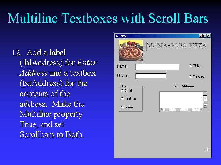 Multiline Textboxes with Scroll Bars 12. Add a label (lbl. Address) for Enter Address Multiline Textboxes with Scroll Bars 12. Add a label (lbl. Address) for Enter Address