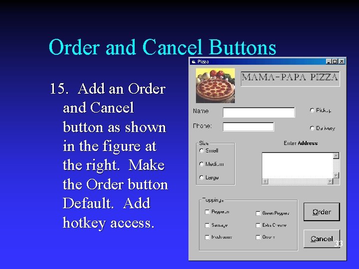 Order and Cancel Buttons 15. Add an Order and Cancel button as shown in Order and Cancel Buttons 15. Add an Order and Cancel button as shown in