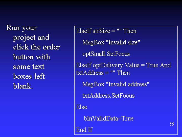 Run your project and click the order button with some text boxes left blank. Run your project and click the order button with some text boxes left blank.