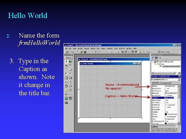 Hello World 2. Name the form frm. Hello. World 3. Type in the Caption Hello World 2. Name the form frm. Hello. World 3. Type in the Caption