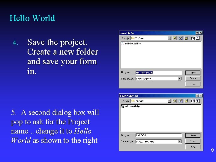 Hello World 4. Save the project. Create a new folder and save your form Hello World 4. Save the project. Create a new folder and save your form
