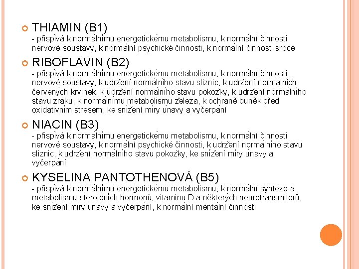  THIAMIN (B 1) - přispi vá k norma lni mu energeticke mu metabolismu,