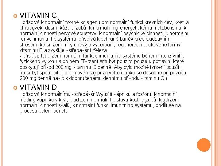  VITAMIN C - přispi vá k norma lní tvorbě kolagenu pro norma lní