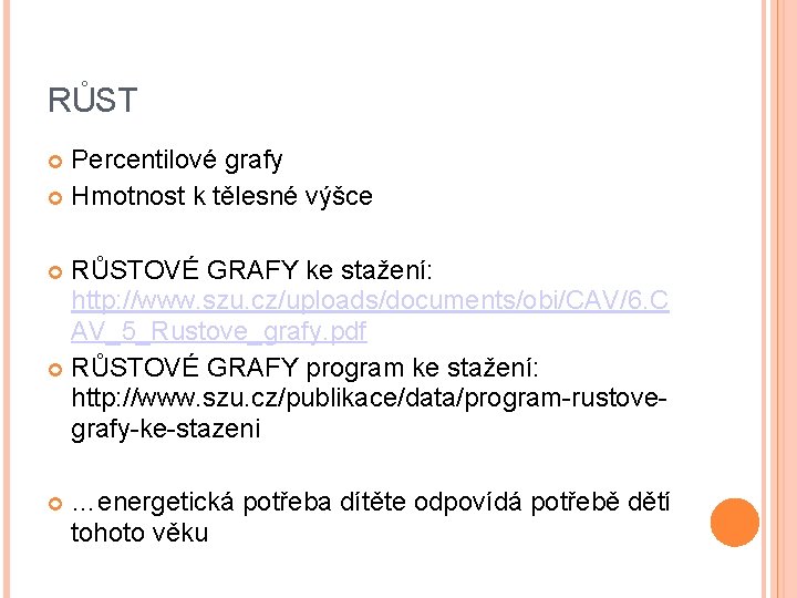 RŮST Percentilové grafy Hmotnost k tělesné výšce RŮSTOVÉ GRAFY ke stažení: http: //www. szu.