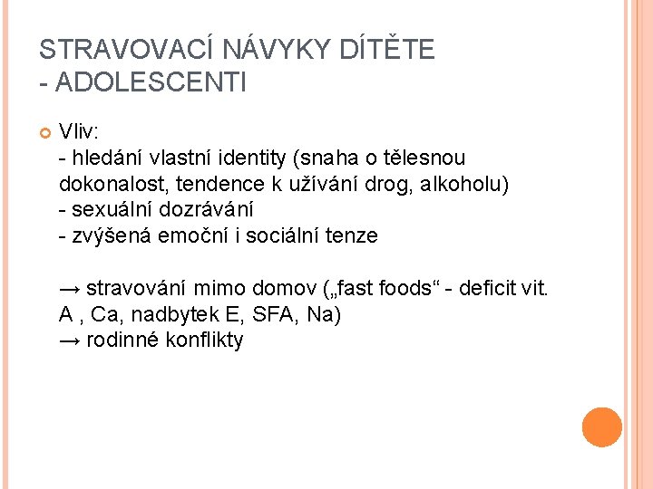 STRAVOVACÍ NÁVYKY DÍTĚTE - ADOLESCENTI Vliv: - hledání vlastní identity (snaha o tělesnou dokonalost,