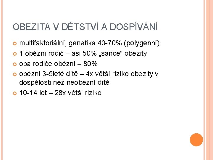 OBEZITA V DĚTSTVÍ A DOSPÍVÁNÍ multifaktoriální, genetika 40 -70% (polygenní) 1 obézní rodič –